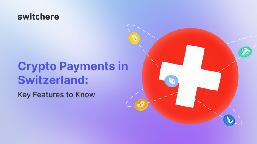 Crypto Payments in Switzerland: Key Features to Know